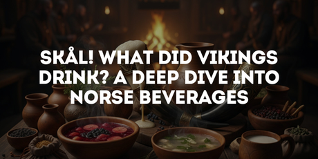 Skål! What Did Vikings Drink? A Deep Dive Into Norse Beverages