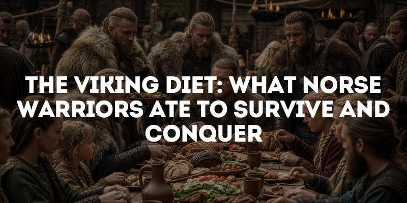 The Viking Diet: What Norse Warriors Ate to Survive and Conquer