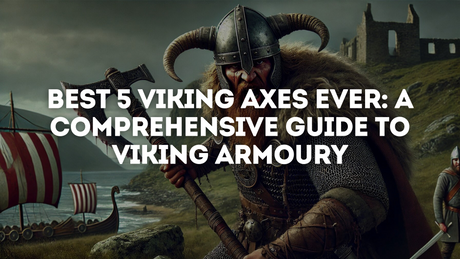 Best 5 Viking Axes: Ultimate Guide to Viking Armoury