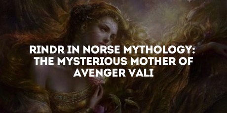 Rindr in Norse Mythology: The Mysterious Mother of Avenger Vali