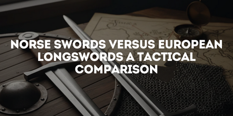 Norse Swords versus European Longswords A Tactical Comparison