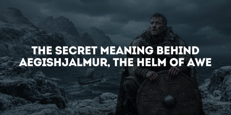 The Secret Meaning Behind Aegishjalmur, The Helm Of Awe