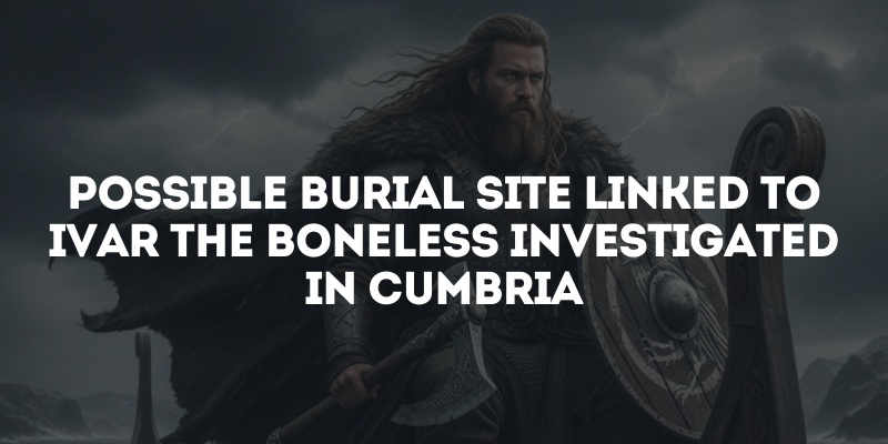 Possible burial site linked to Ivar the Boneless investigated in Cumbria
