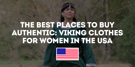 The Best Places to Buy Authentic: Viking Clothes for Women in the USA