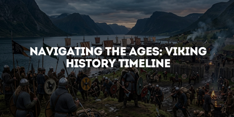 Navigating the Ages: Viking History Timeline