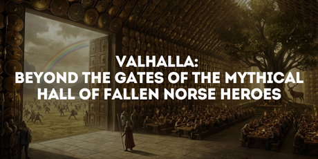 Valhalla: Beyond the Gates of the Mythical Hall of Fallen Norse Heroes