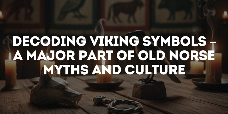 Decoding Viking Symbols – A Major Part of Old Norse Myths and Culture