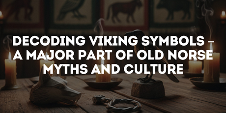 Decoding Viking Symbols – A Major Part of Old Norse Myths and Culture