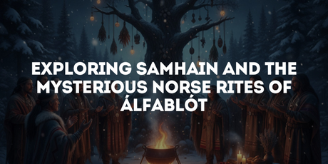 Exploring Samhain and the Mysterious Norse Rites of Álfablót