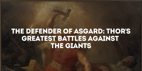 The Defender of Asgard: Thor’s Greatest Battles Against the Giants