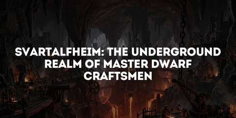 Svartalfheim: The Underground Realm of Master Dwarf Craftsmen
