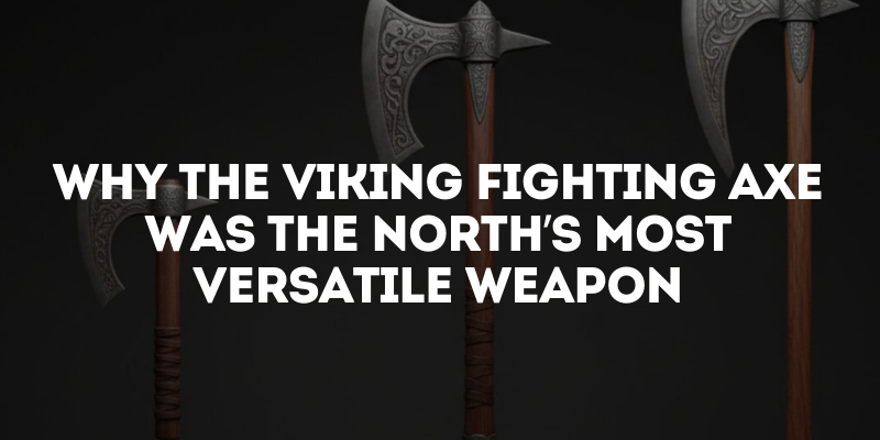 Why the Viking Fighting Axe Was the North’s Most Versatile Weapon