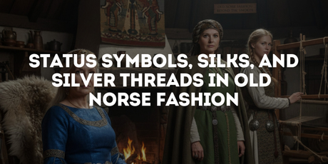 Status Symbols, Silks, and Silver Threads in Old Norse Fashion