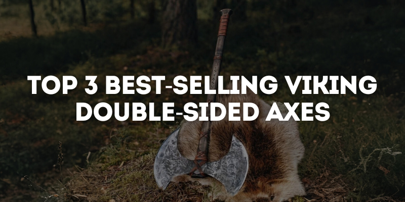 Top 3 Best-Selling Viking Double-Sided Axes