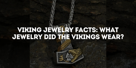 Viking Jewelry Facts: What Jewelry Did the Vikings Wear?