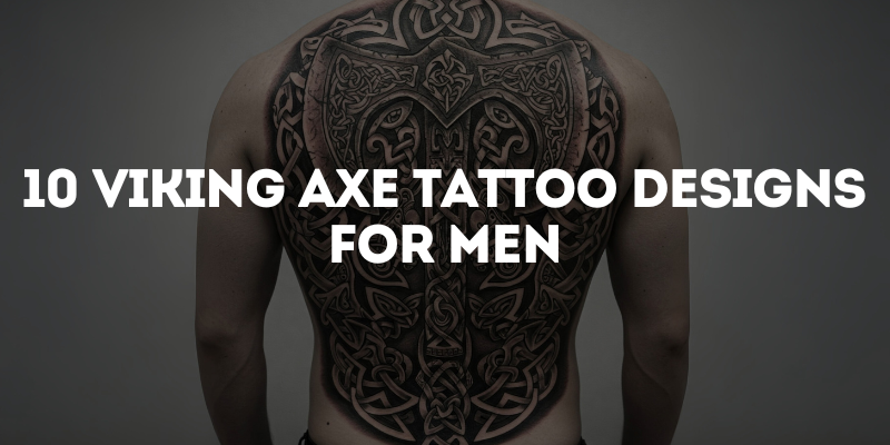 10 Viking Axe Tattoo Designs for Men: Inspiration and Meaning