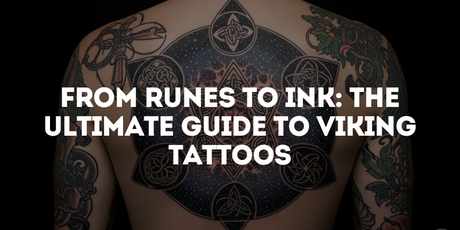 From Runes to Ink: The Ultimate Guide to Viking Tattoos