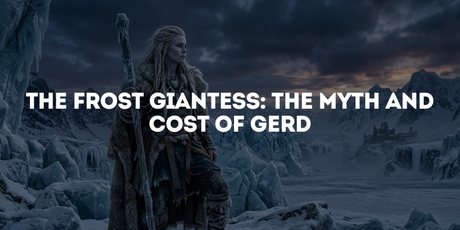 The Frost Giantess: The Myth and Cost of Gerd