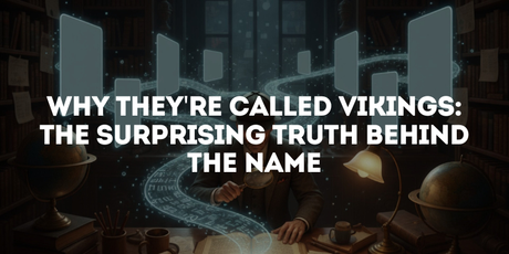 Why They're Called Vikings: The Surprising Truth Behind the Name